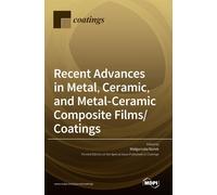 Recent Advances In Metal, Ceramic, And Metal-Ceramic Composite Films/Coatings