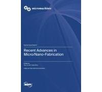 Recent Advances In Micro/Nano-Fabrication