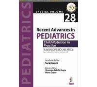 Recent Advances In Pediatrics: Child Nutrition In Practice : Special Volume 28