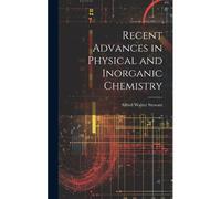 Recent Advances In Physical And Inorganic Chemistry