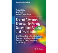 Recent Advances in Renewable Energy Generation, Storage and Distribution: Select Proceedings of the International Conference on Advances in Sustainable Solutions for Energy Transitions (ASSET 2025)
