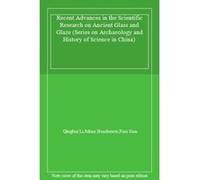 Recent Advances in the Scientific Research on Ancient Glass and Glaze (Series on Archaeology and History of Science in China) - [Livre en VO] Qinghui Li, Julian Henderson, Fuxi Gan (Auteur)