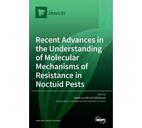 Recent Advances In The Understanding Of Molecular Mechanisms Of Resistance In Noctuid Pests