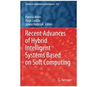 Recent Advances Of Hybrid Intelligent Systems Based On Soft Computing