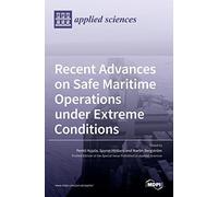 Recent Advances On Safe Maritime Operations Under Extreme Conditions