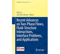 Recent Advances on Two-Phase Flows, Fluid-Structure Interactions, Interface Problems, and Applications