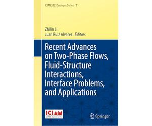 Recent Advances on Two-Phase Flows, Fluid-Structure Interactions, Interface Problems, and Applications