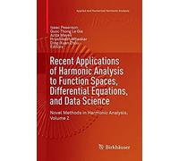 Recent Applications Of Harmonic Analysis To Function Spaces, Differential Equations, And Data Science