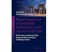 Recent Approaches of Sustainable Architecture in Arid and Semi-arid Cities: Best Practices for Materials, Water, Energy and Urban Greening in Challenging Climates
