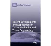Recent Developments And Applications In Tissue Mechanics And Tissue Engineering