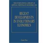 Recent Developments In Evolutionary Economics (International Library Of Critical Writings In Economics)