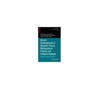 Recent Developments In Operator Theory, Mathematical Physics And Complex Analysis
