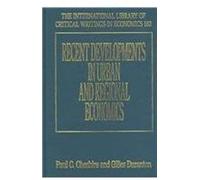 Recent Developments in Urban and Regional Economics, The International Library of Critical Writings in Economics Series