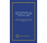 Recent developments, new opportunities in civil rights and women's rights: a report of the proceedings of the Western Regional Civil Rights and ... Francisco, California, June 29-July 1, 1977