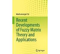 Recent Developments Of Fuzzy Matrix Theory And Applications