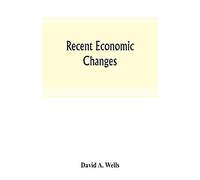 Recent Economic Changes, And Their Effect On The Production And Distribution Of Wealth And The Well-Being Of Society