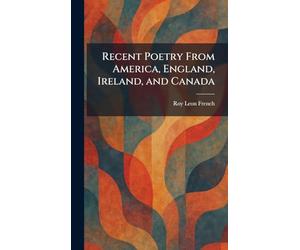 Recent Poetry From America, England, Ireland, and Canada