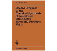 Recent Progress In The Chemical Synthesis Of Antibiotics And Related Microbial Products Vol. 2