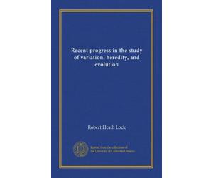 Recent progress in the study of variation, heredity, and evolution