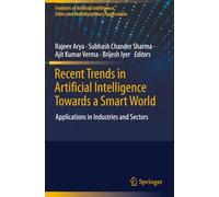 Recent Trends in Artificial Intelligence Towards a Smart World: Applications in Industries and Sectors