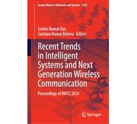 Recent Trends in Intelligent Systems and Next Generation Wireless Communication: Proceedings of Iiwcs 2024