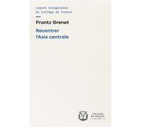 Recentrer l'asie centrale - Frantz Grenet - Collège de france - broché - Essai