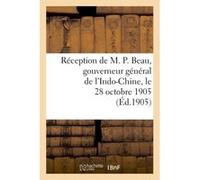 Réception de M. P. Beau, gouverneur général de l'Indo-Chine, le 28 octobre 1905 Collectif (Auteur)