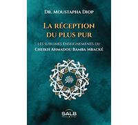 Réception du plus pur : les sublimes enseignements du cheikh Ahmadou Bamba Mbacké (La)