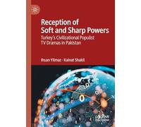 Reception of Soft and Sharp Powers: Turkey’s Civilizational Populist TV Dramas in Pakistan