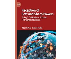 Reception of Soft and Sharp Powers: Turkey’s Civilizational Populist TV Dramas in Pakistan