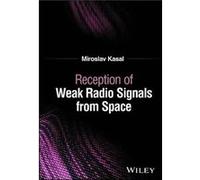 Reception of Weak Radio Signals from Space - Kasal Miroslav Brno University of Technology Czech Republic - John Wiley amp Sons Inc - Livre en Anglais - Ha Kasal Miroslav Brno University of Technology