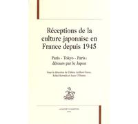 Réceptions De La Culture Japonaise En France Depuis 1945 - Paris, Tokyo, Paris : Détours Par Le Japon