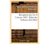 Réceptions des 1er et 2 janvier 1863 : Palais des Tuileries - Marie-Jean-Pierre Hubert Cambacérès - Hachette Bnf - broché - Livre