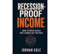 Recession-Proof Income: How to Build Skills That Always Get You Paid