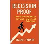 Recession - Proof: The Real-World Guide to Surviving, Thriving and Rebuilding