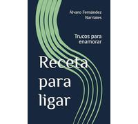 Receta para ligar: Trucos para enamorar