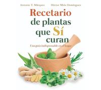 Recetario de plantas que si curan: Una guía indispensable en el hogar