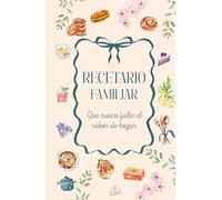 Recetario Familiar - Que Nunca Falte el Sabor de Hogar | Libro de Recetas Caseras Personalizable con Espacio para 60 Recetas, Equivalencias de Cocina y Trucos Heredados