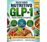 Recetario Nutritivo GLP-1 para Principiantes: Recetas sencillas y deliciosas, con planes de alimentación flexibles para apetitos pequeños, energía estable y un mantenimiento saludable del peso