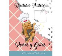 Recetario Pasteleria Para Perros y Gatos: Perros y Gatos