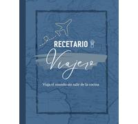 Recetario Viajero: Viajar el mundo sin salir de la cocina