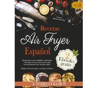 Recetas Air Fryer Español Vol.3: Domina las recetas saludables realfooding y descubre el secreto para comer sano con tu freidora de aire sin hacer dieta. Recetas extra incluidas