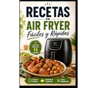Recetas air fryer faciles y rapidas: Soluciones rápidas para cocinar sin complicaciones: recetas fáciles, baratas y con pocos ingredientes