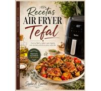 Recetas air fryer Tefal: Cocina fácil y sabor que inspira con recetas prácticas para cada día.