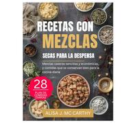 RECETAS CON MEZCLAS SECAS PARA LA DESPENSA: Mezclas caseras sencillas y económicas, y comidas que se conservan bien para la cocina diaria