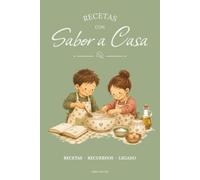 Recetas con Sabor a Casa: Recetas · Recuerdos · Legado: El libro de recetas familiar para escribir, conservar y transmitir recetas, recuerdos y tradiciones de generación en generación.