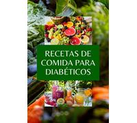 RECETAS DE COMIDA PARA DIABÉTICOS: Todos sobre Diabetes guía y libro de cocina para diabéticos, el plan alimenticio para vivir saludable y sin ... Con Comidas Equilibradas para tu salud.