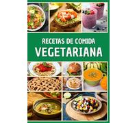 Recetas de Comida Vegetariana: Sabores Vibrantes para una Vida Saludable.