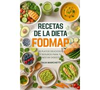 Recetas de la Dieta Fodmap: 99 Platos Deliciosos y Seguros para Tu Bienestar Digestivo