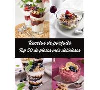 Recetas de parfaits: Top 50 de platos más deliciosos